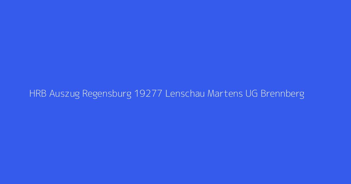 HRB Auszug Regensburg 19277 Lenschau Martens UG Brennberg